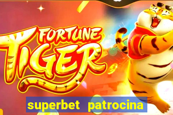 superbet patrocina quais times